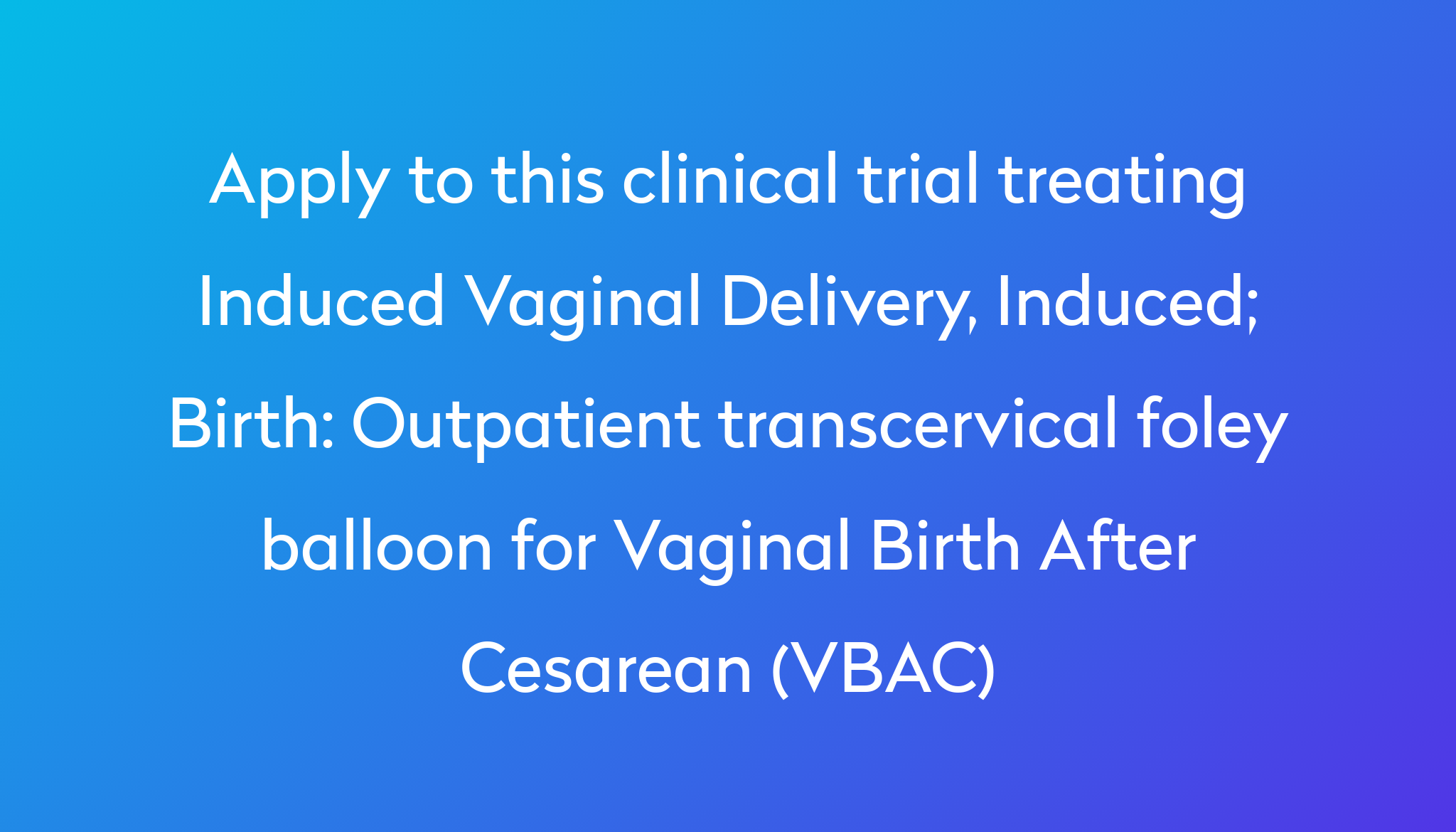 Outpatient Transcervical Foley Balloon For Vaginal Birth After Cesarean